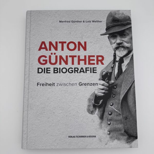 Anton Günther – Die Biografie - Freiheit zwischen Grenzen