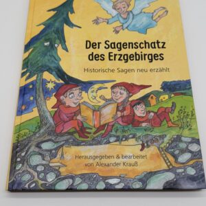 "Der Sagenschatz des Erzgebirges - historische Sagen neu erzählt" Alexander Krauß